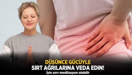 Niyet gücüyle sırt ağrılarına veda edin! İşin sırrı meditasyon olabilir