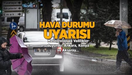 SON DAKİKA! Kuvvetli geliyor! Meteoroloji ve Valiliklerden peş peşe hava durumu uyarısı! Ankara, Konya ve Aksaray etrafları…